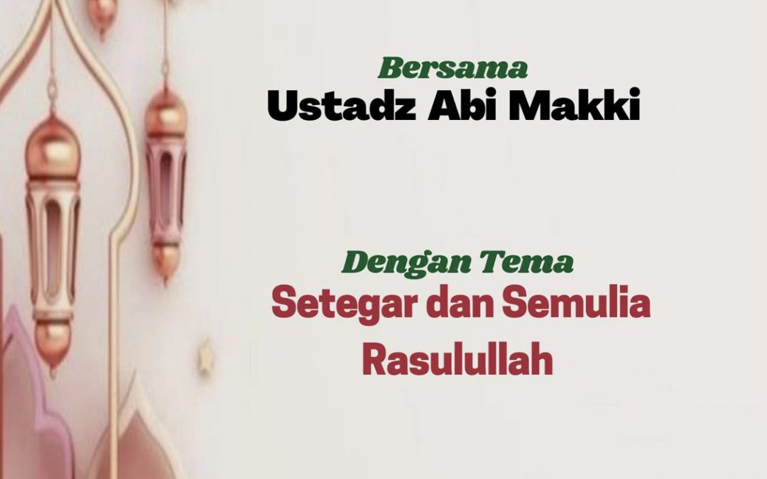 Kajian Setegar dan Semulia Rasulullah