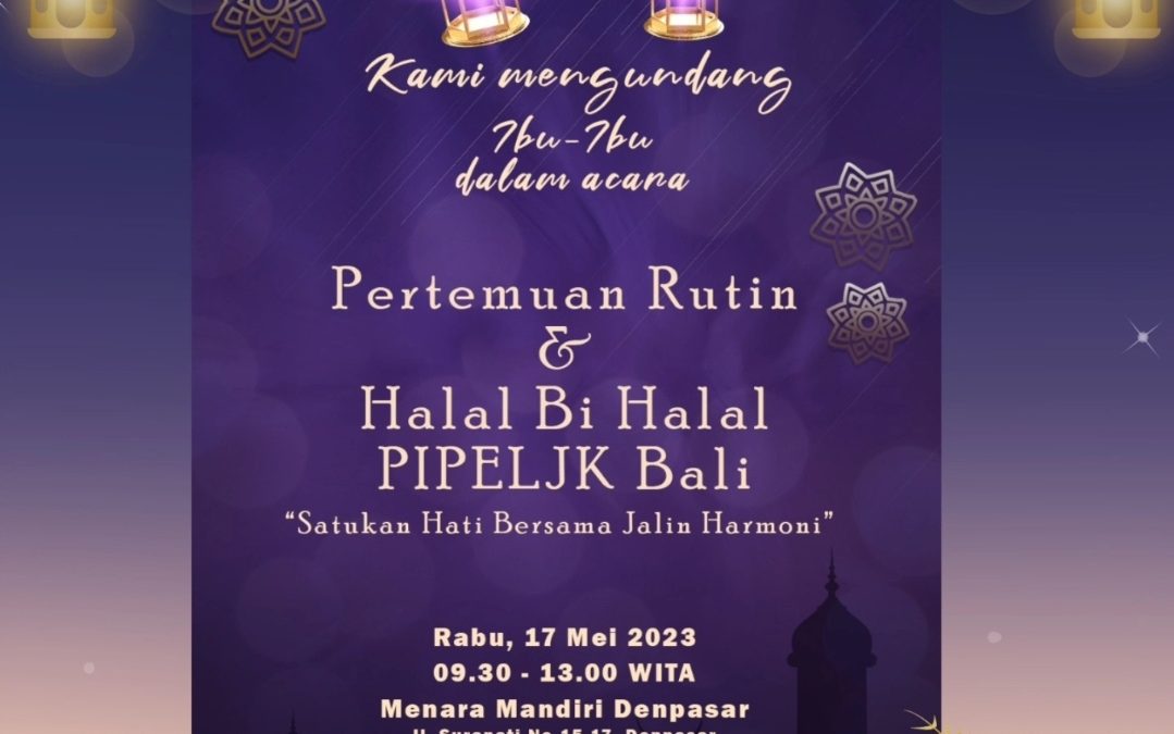 Pertemuan Rutin dan Halal BiHalal PIPELJK Bali “Satukan Hati Bersama Jalin Harmoni”