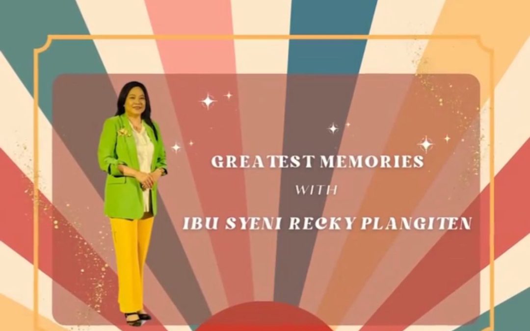 ” GREATEST MEMORIES WITH IBU SYENI RECKY PLANGITEN”